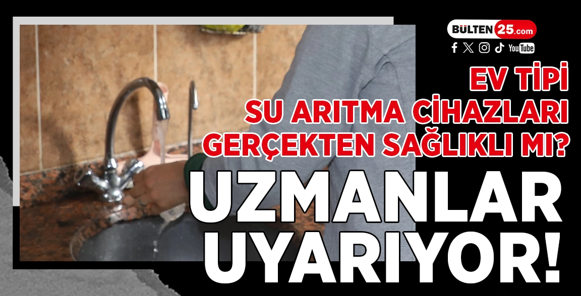 EV TİPİ SU ARITMA CİHAZLARI GERÇEKTEN SAĞLIKLI MI? UZMANLAR UYARIYOR!
