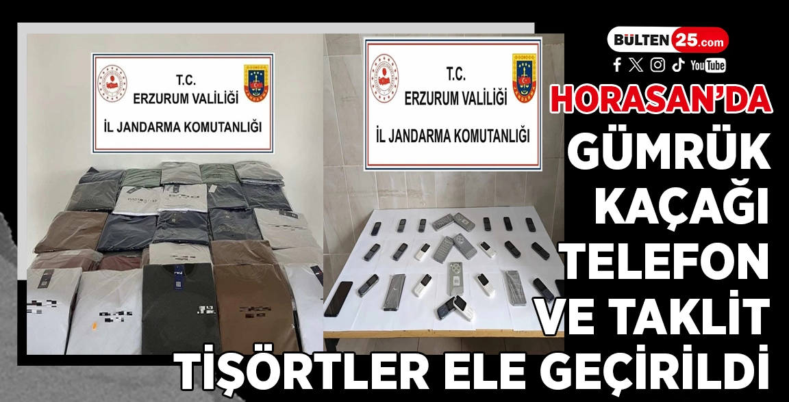 HORASAN’DA GÜMRÜK KAÇAĞI TELEFON VE TAKLİT TİŞÖRTLER ELE GEÇİRİLDİ