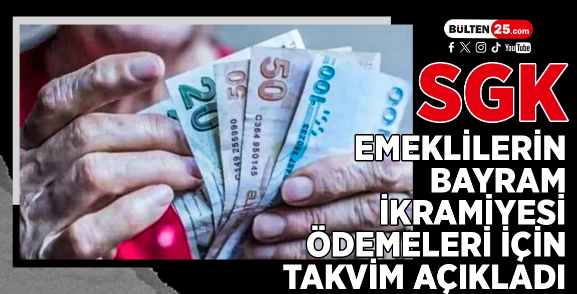 SGK, EMEKLİLERİN BAYRAM İKRAMİYESİ ÖDEMELERİ İÇİN TAKVİM AÇIKLADI