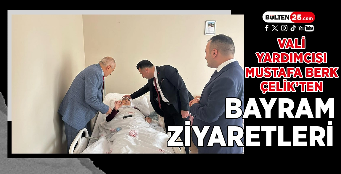 VALİ YARDIMCISI MUSTAFA BERK ÇELİK’TEN BAYRAM ZİYARETLERİ