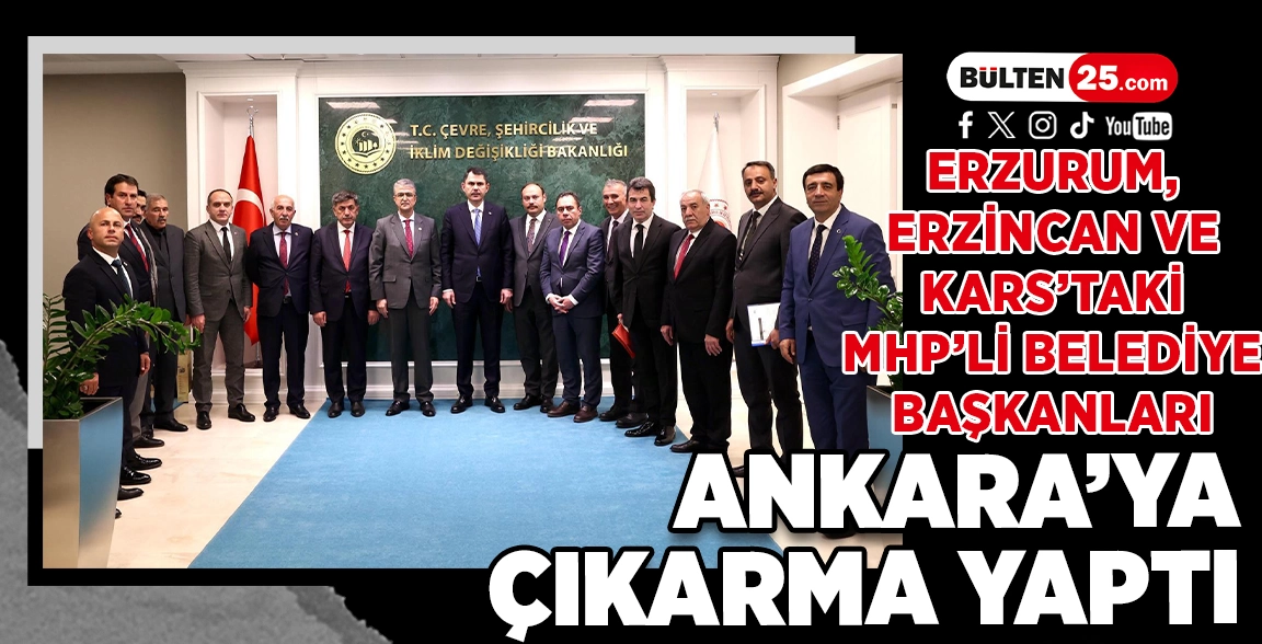 ERZİNCAN, ERZURUM VE KARS’TAKİ MHP’Lİ BELEDİYE BAŞKANLARI ANKARA’YA ÇIKARMA YAPTI