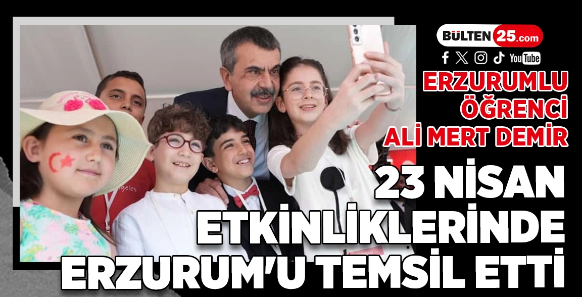 ERZURUMLU ÖĞRENCİ ALİ MERT DEMİR, 23 NİSAN ETKİNLİKLERİNDE ERZURUM'U TEMSİL ETTİ