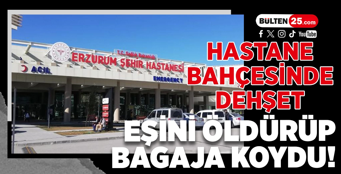 HASTANE BAHÇESİNDE DEHŞET: EŞİNİ ÖLDÜRÜP BAGAJA KOYDU!