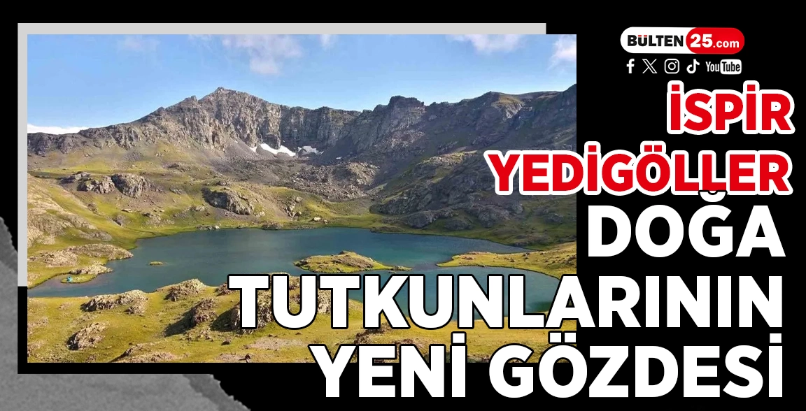 İSPİR YEDİGÖLLER, DOĞA TUTKUNLARININ YENİ GÖZDESİ