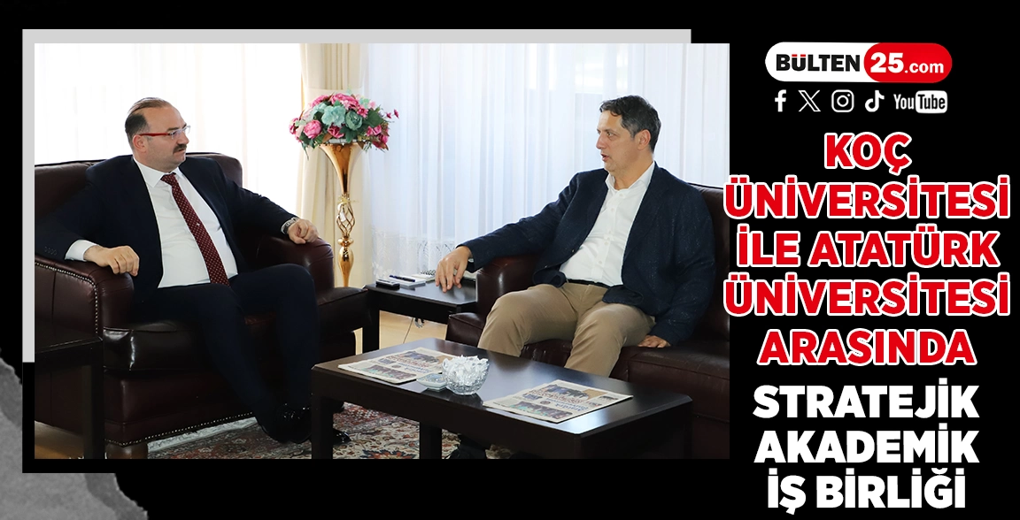 KOÇ ÜNİVERSİTESİ İLE ATATÜRK ÜNİVERSİTESİ ARASINDA STRATEJİK AKADEMİK İŞ BİRLİĞİ GÖRÜŞMESİ
