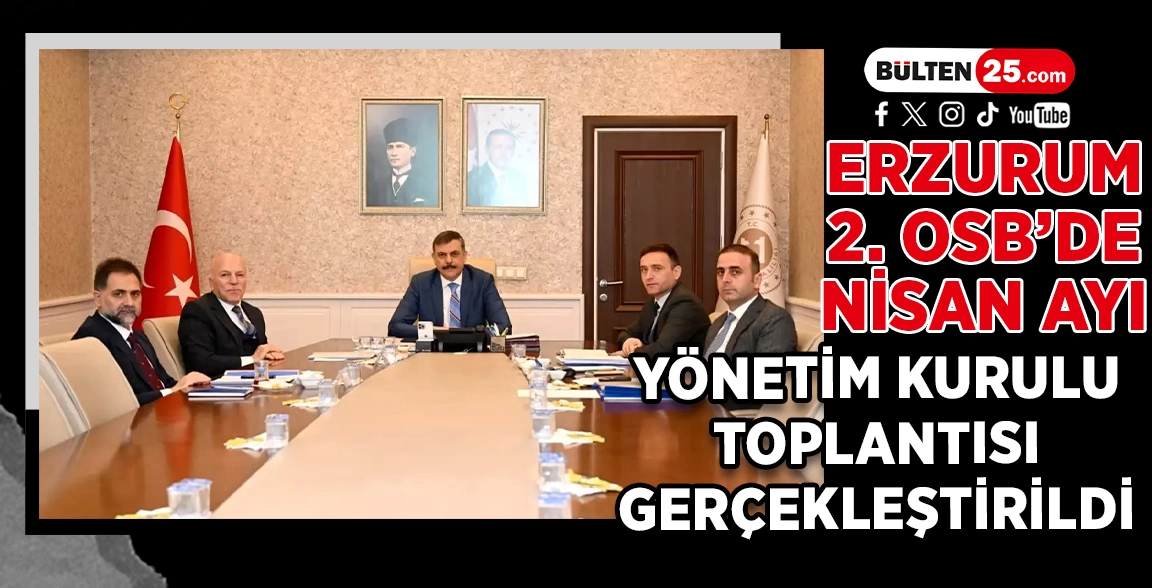 ERZURUM 2. OSB’DE NİSAN AYI YÖNETİM KURULU TOPLANTISI GERÇEKLEŞTİRİLDİ
