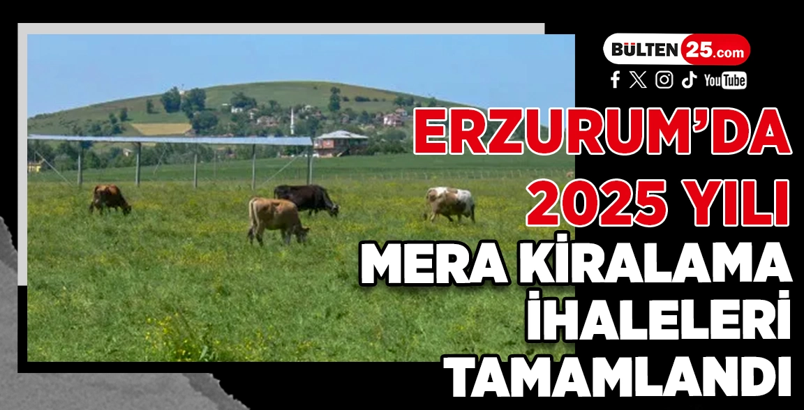 ERZURUM’DA 2025 YILI MERA KİRALAMA İHALELERİ TAMAMLANDI