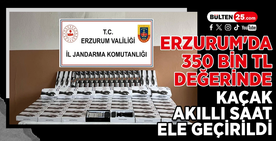 ERZURUM'DA 350 BİN TL DEĞERİNDE KAÇAK AKILLI SAAT ELE GEÇİRİLDİ