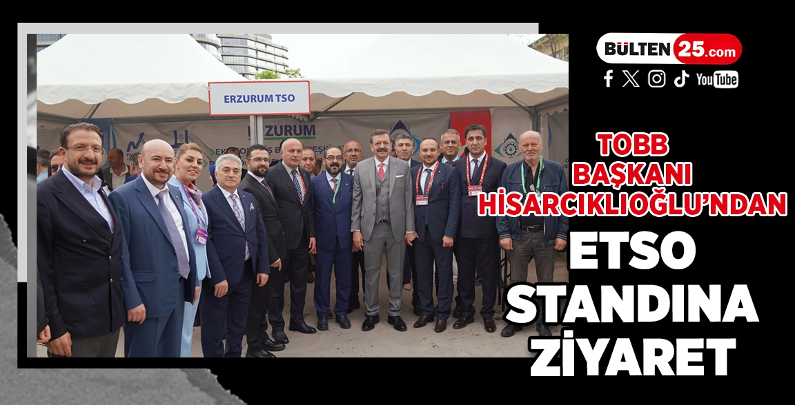 TOBB BAŞKANI HİSARCIKLIOĞLU’NDAN ETSO STANDINA ZİYARET