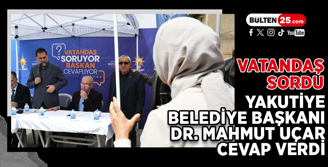 VATANDAŞ SORDU, YAKUTİYE BELEDİYE BAŞKANI DR. MAHMUT UÇAR CEVAP VERDİ