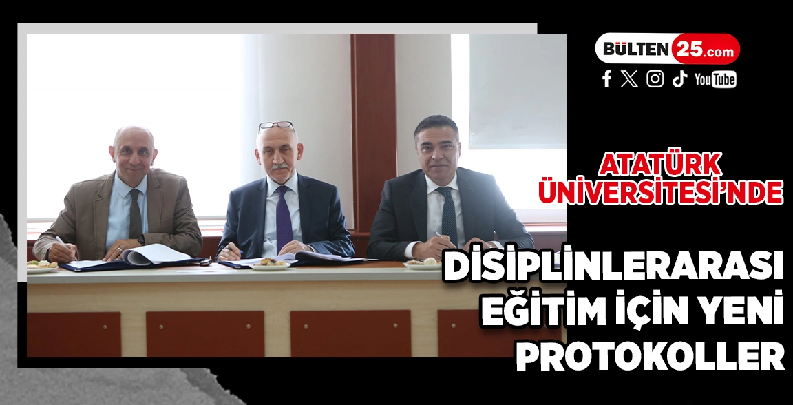 ATATÜRK ÜNİVERSİTESİ’NDE DİSİPLİNLERARASI EĞİTİM İÇİN YENİ PROTOKOLLER