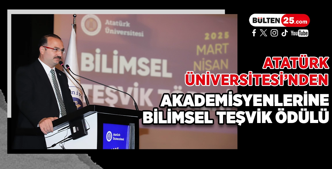 ATATÜRK ÜNİVERSİTESİ’NDEN AKADEMİSYENLERİNE BİLİMSEL TEŞVİK ÖDÜLÜ