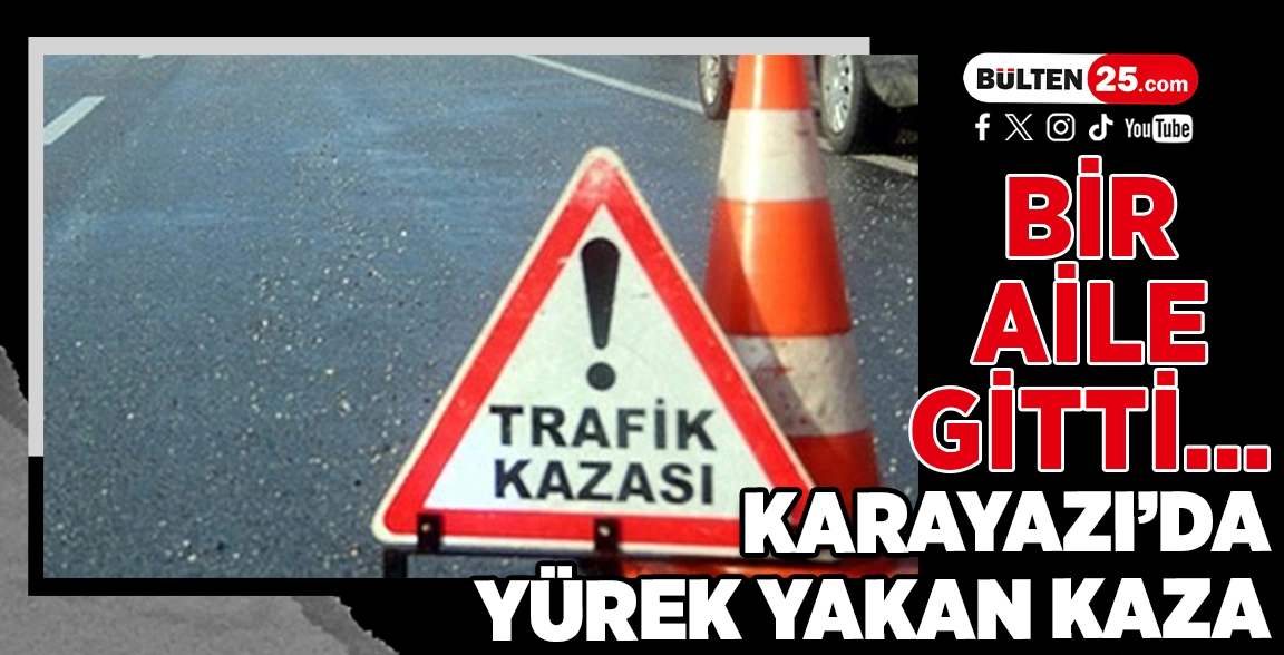 BİR AİLE GİTTİ… KARAYAZI’DA YÜREK YAKAN KAZA