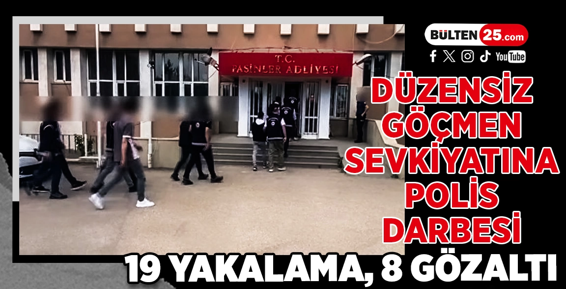 DÜZENSİZ GÖÇMEN SEVKİYATINA POLİS DARBESİ:19 YAKALAMA, 8 GÖZALTI