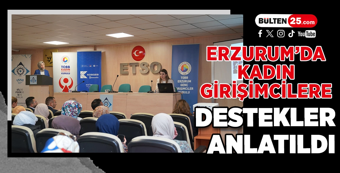 ERZURUM’DA KADIN GİRİŞİMCİLERE DESTEKLER ANLATILDI