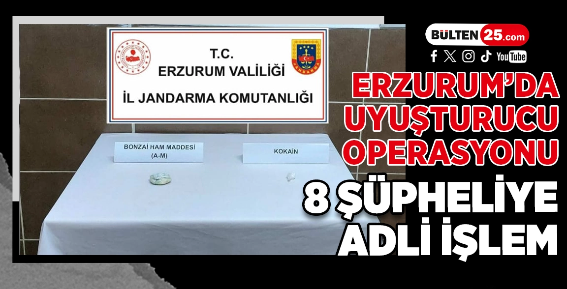 ERZURUM’DA UYUŞTURUCU OPERASYONU: 8 ŞÜPHELİYE ADLİ İŞLEM