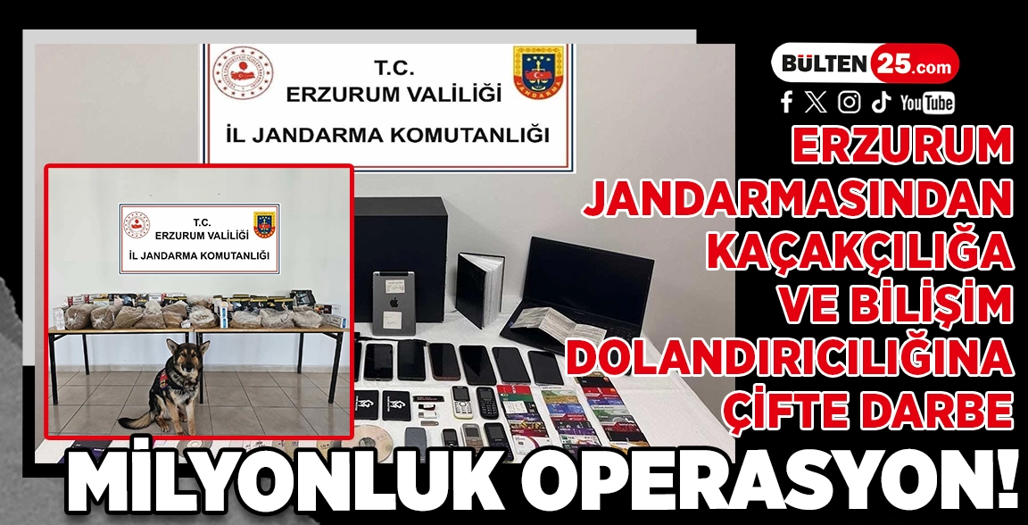 ERZURUM JANDARMASINDAN KAÇAKÇILIĞA VE BİLİŞİM DOLANDIRICILIĞINA ÇİFTE DARBE: MİLYONLUK OPERASYON!