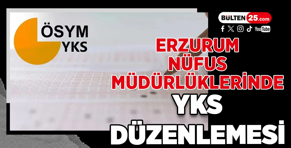ERZURUM NÜFUS MÜDÜRLÜKLERİNDE YKS DÜZENLEMESİ