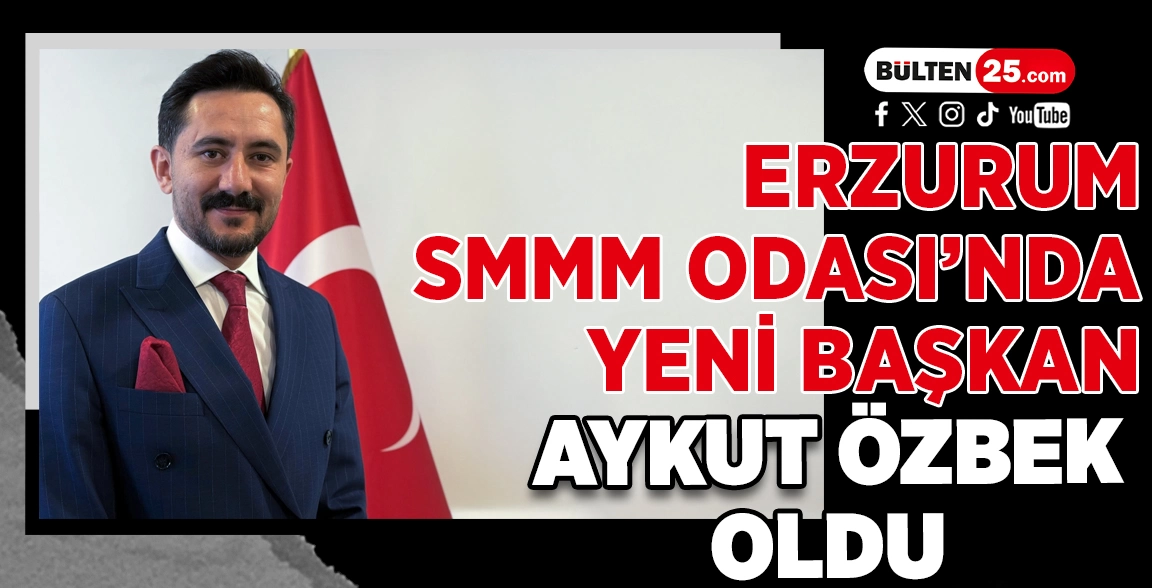 ERZURUM SMMM ODASI’NDA YENİ BAŞKAN AYKUT ÖZBEK OLDU
