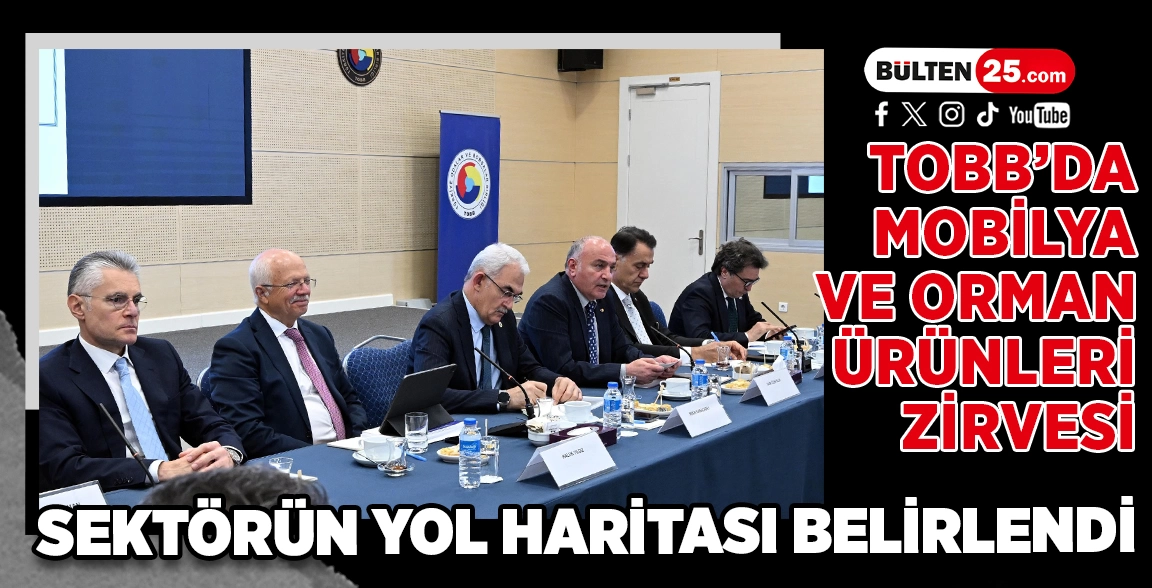 TOBB’DA MOBİLYA VE ORMAN ÜRÜNLERİ ZİRVESİ: SEKTÖRÜN YOL HARİTASI BELİRLENDİ