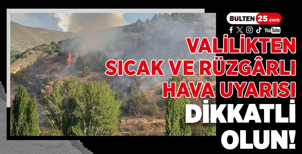 VALİLİKTEN SICAK VE RÜZGÂRLI HAVA UYARISI: DİKKATLİ OLUN!