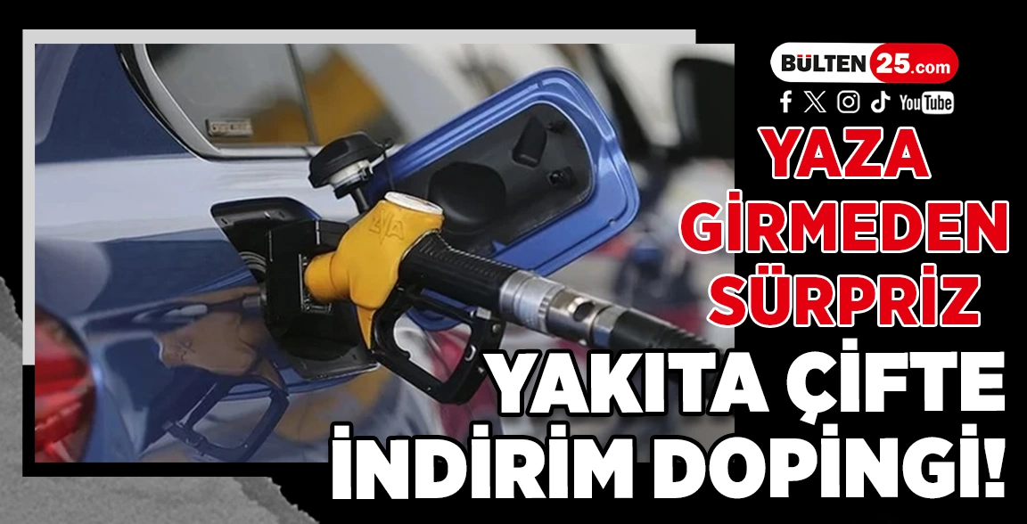 YAZA GİRMEDEN SÜRPRİZ: YAKITA ÇİFTE İNDİRİM DOPİNGİ!
