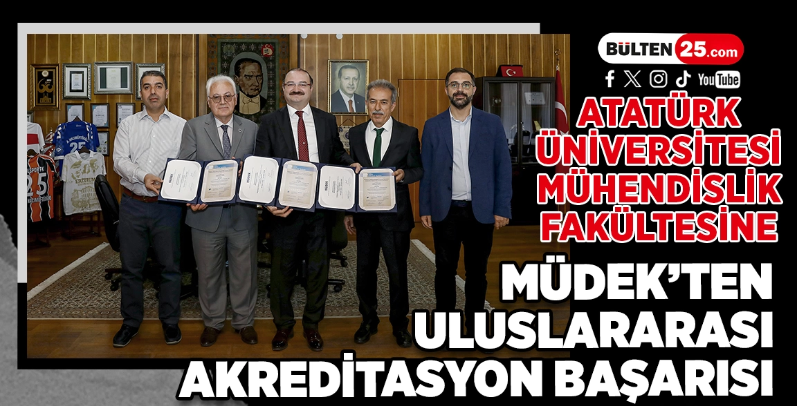 ATATÜRK ÜNİVERSİTESİ MÜHENDİSLİK FAKÜLTESİNE MÜDEK’TEN ULUSLARARASI AKREDİTASYON BAŞARISI