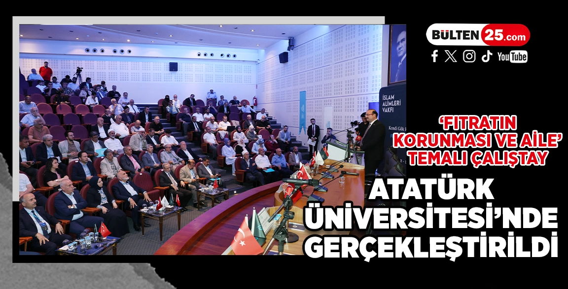 ‘FITRATIN KORUNMASI VE AİLE’ TEMALI ÇALIŞTAY ATATÜRK ÜNİVERSİTESİNDE GERÇEKLEŞTİRİLDİ