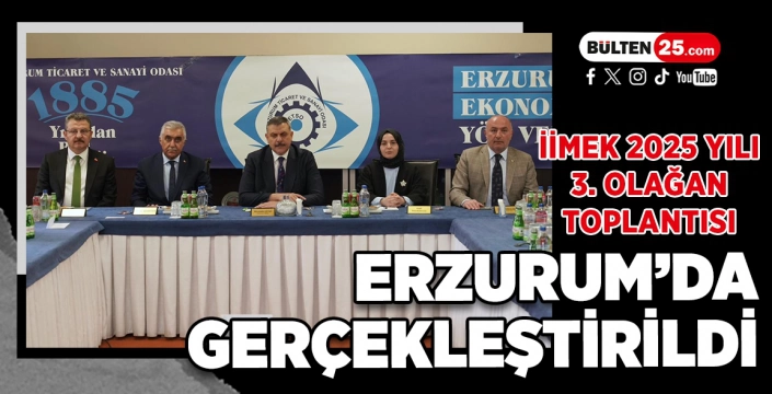 İİMEK 2025 YILI 3. OLAĞAN TOPLANTISI ERZURUM’DA GERÇEKLEŞTİRİLDİ