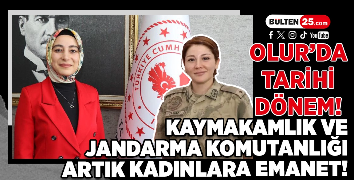 OLUR’DA TARİHİ DÖNEM! KAYMAKAMLIK VE JANDARMA KOMUTANLIĞI ARTIK KADINLARA EMANET!