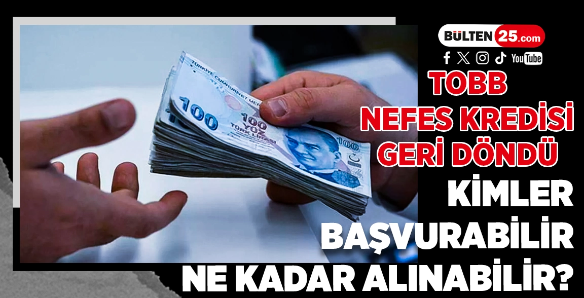 TOBB NEFES KREDİSİ GERİ DÖNDÜ: KİMLER BAŞVURABİLİR, NE KADAR ALINABİLİR?
