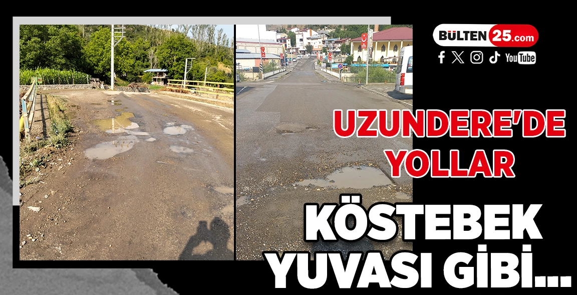 UZUNDERE'DE YOLLAR KÖSTEBEK YUVASI GİBİ...