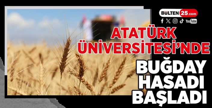 ATATÜRK ÜNİVERSİTESİ’NDE BUĞDAY HASADI BAŞLADI