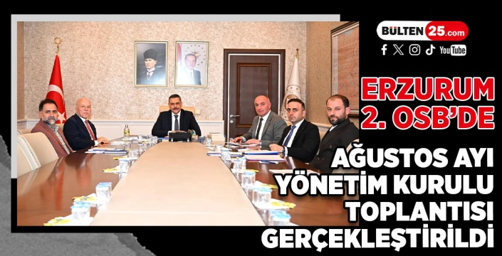 ERZURUM 2. OSB’DE AĞUSTOS AYI YÖNETİM KURULU TOPLANTISI GERÇEKLEŞTİRİLDİ