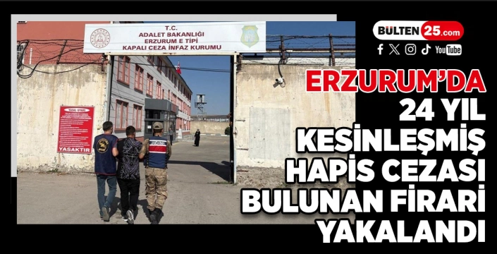 Erzurum’da 24 Yıl Kesinleşmiş Hapis Cezası Bulunan Firari Yakalandı