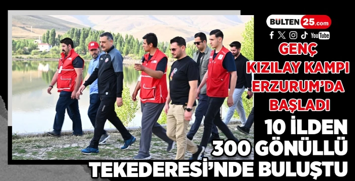 GENÇ KIZILAY KAMPI ERZURUM’DA BAŞLADI: 10 İLDEN 300 GÖNÜLLÜ TEKEDERESİ’NDE BULUŞTU