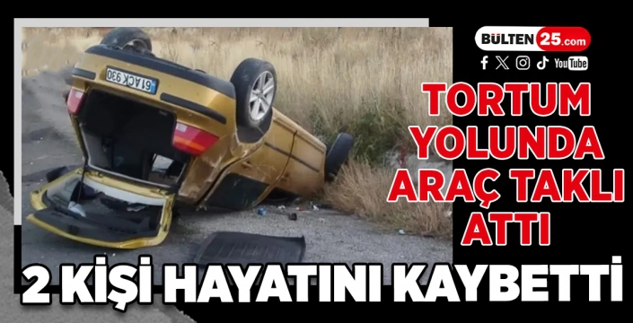 TORTUM YOLUNDA ARAÇ TAKLI ATTI: 2 KİŞİ HAYATINI KAYBETTİ