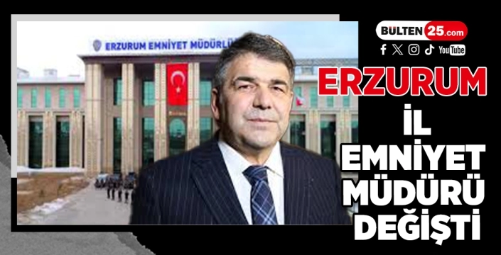 Erzurum İl Emniyet Müdürü Değişti