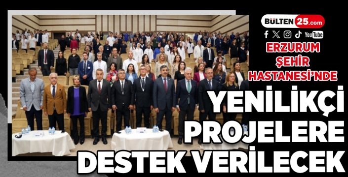 Erzurum Şehir Hastanesi'nde yenilikçi projelere destek verilecek...