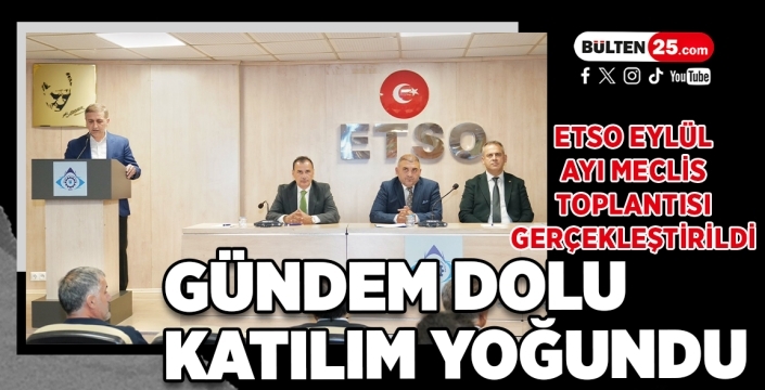 ETSO Eylül Ayı Meclis Toplantısı Gerçekleştirildi: Gündem Dolu, Katılım Yoğundu