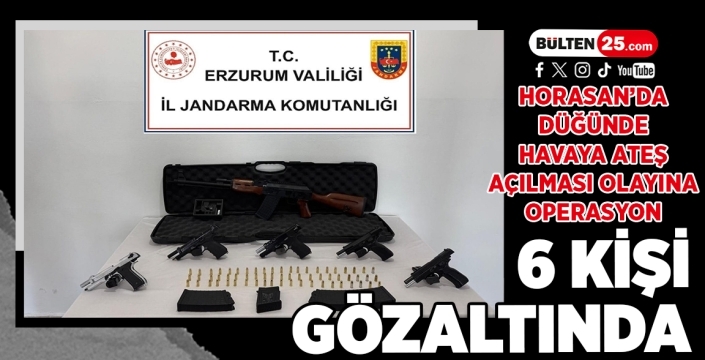 Horasan’da Düğünde Havaya Ateş Açılması Olayına Operasyon: 6 Kişi Gözaltında