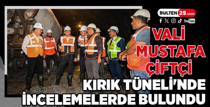 Vali Mustafa Çiftçi, Kırık Tüneli'nde İncelemelerde Bulundu
