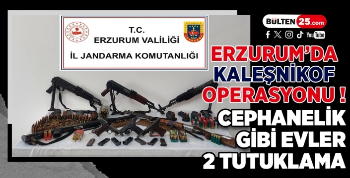 Erzurum’da Kaleşnikof Operasyonu: Cephanelik Gibi Evler, 2 Tutuklama