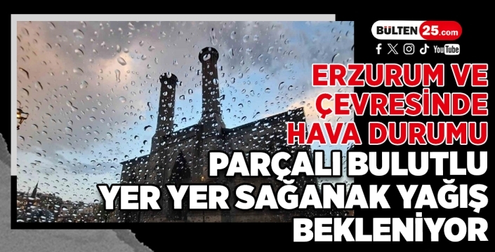 Erzurum ve Çevresinde Hava Durumu: Parçalı Bulutlu, Yer Yer Sağanak Yağış Bekleniyor