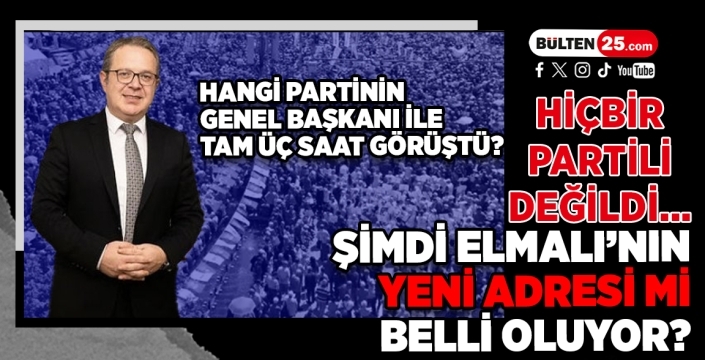 Hiçbir Partili Değildi… Şimdi Elmalı’nın Yeni Adresi Mi Belli Oluyor?