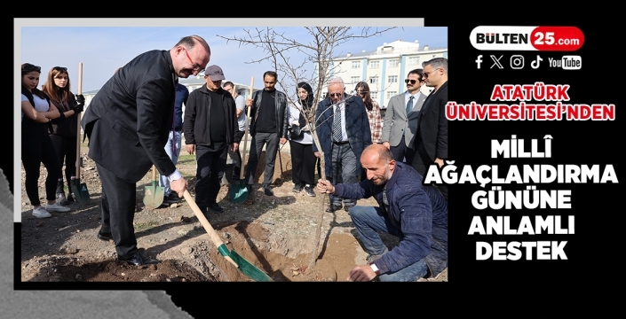 Atatürk Üniversitesi’nden Millî Ağaçlandırma Gününe Anlamlı Destek