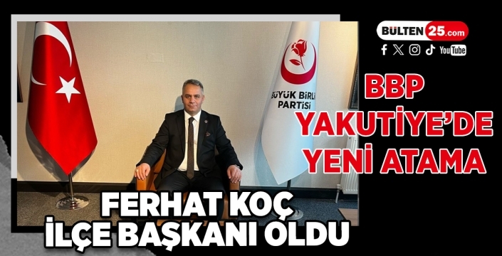 BBP Yakutiye’de Yeni Atama: Ferhat Koç İlçe Başkanı Oldu