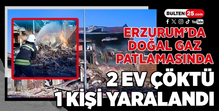 Erzurum’da Doğal gaz patlamasında 2 ev çöktü, 1 kişi yaralandı