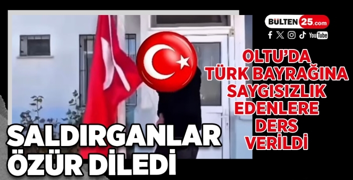 Oltu’da Türk Bayrağına Saygısızlık edenlere ders verildi: Saldırganlar özür diledi