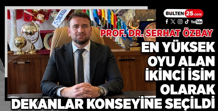 Prof. Dr. Serhat Özbay, en yüksek oyu alan ikinci isim olarak dekanlar konseyine seçildi